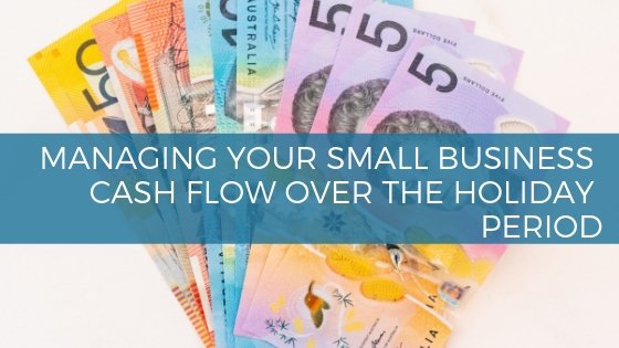 managing your small business cash flow over the holiday period