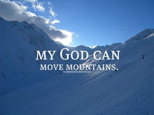 My God Is Awesome He Can Move Mountains MOUNTAINS WALK WITH CHRIST..