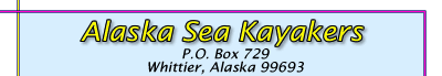 Alaska Sea Kayakers PO BOX 729 Whittier Alaska 99693