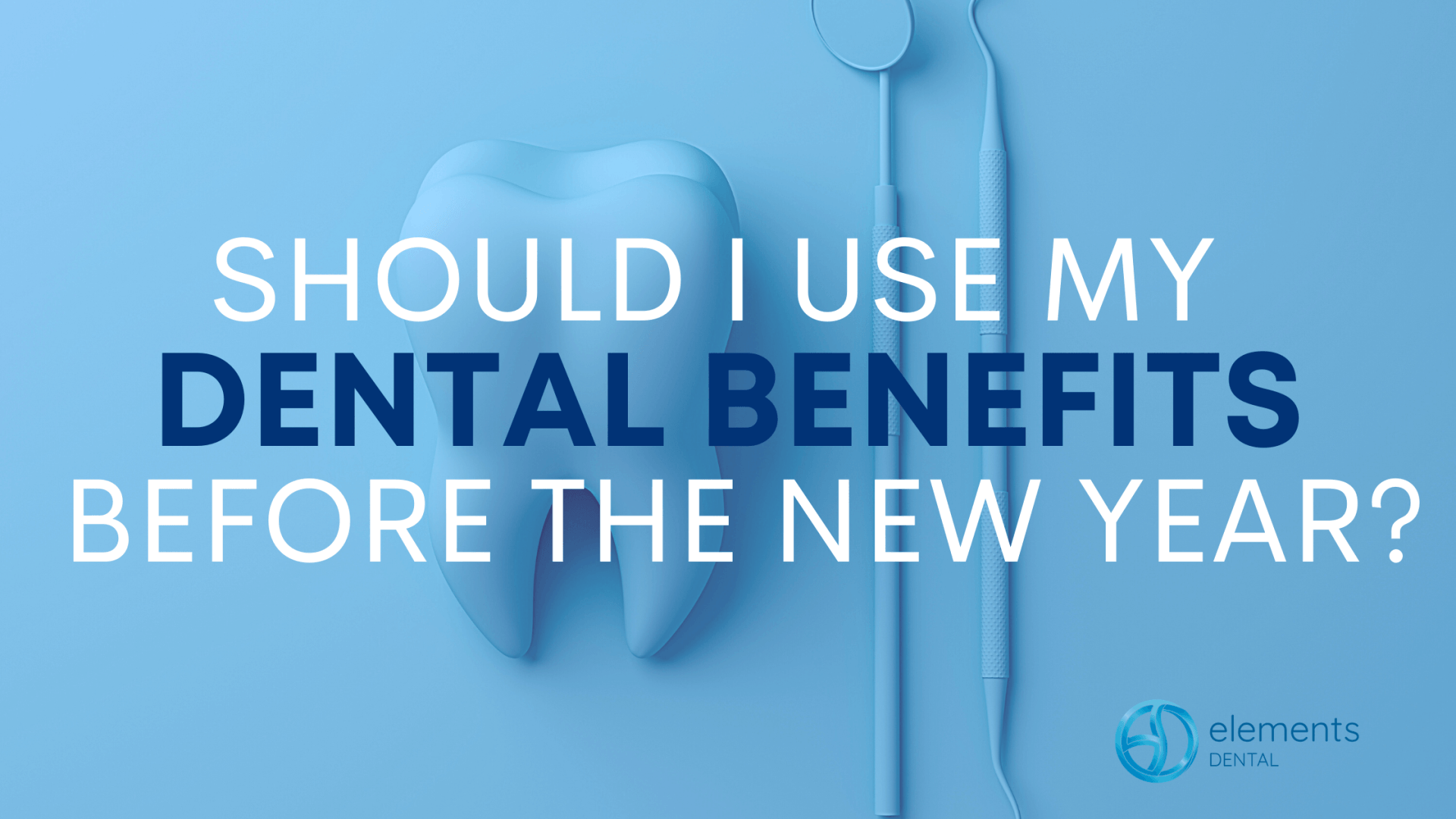 Should I Use My Dental Benefits Before the New Year?