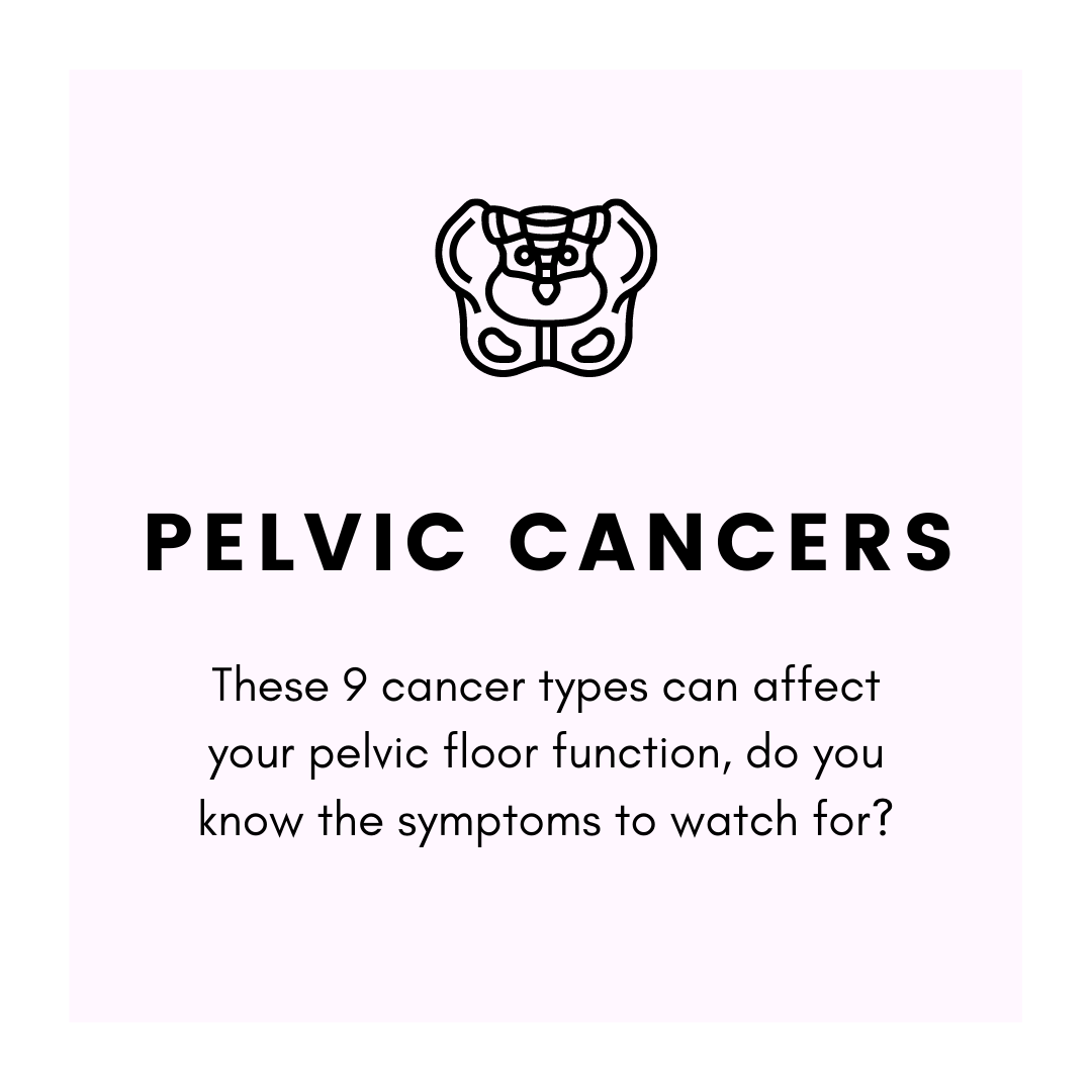 9 CANCERS THAT CAN AFFECT YOUR PELVIC FLOOR