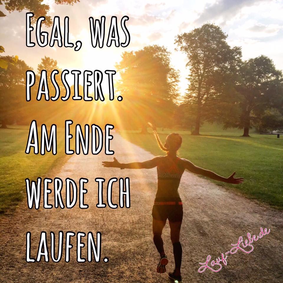 Egal, was passiert. Am Ende werde ich laufen.