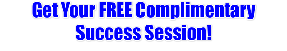 Get Your FREE Complimentary Success Session!
