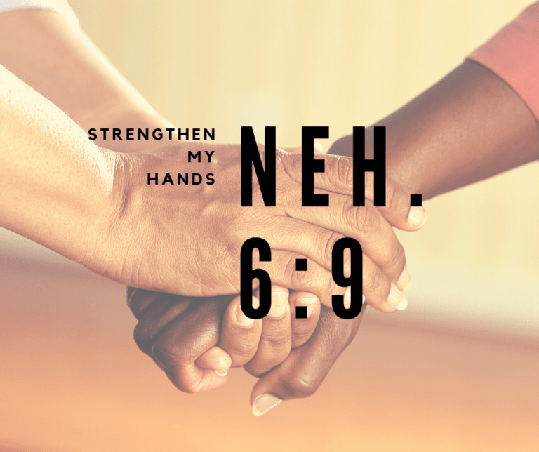 “Strengthen my Hands…” Nehemiah 69