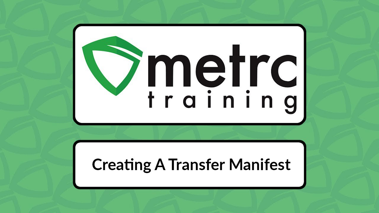 METRC Training Video Creating a Transfer Manifest