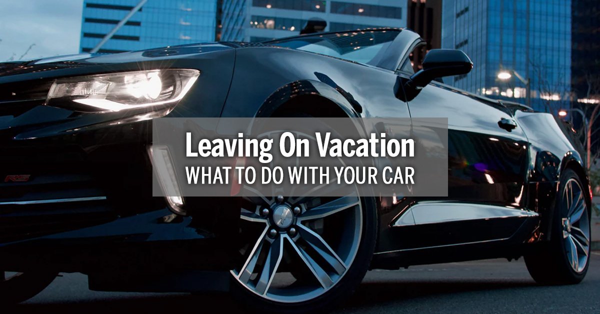 What to do with your Car When Leaving on Vacation
