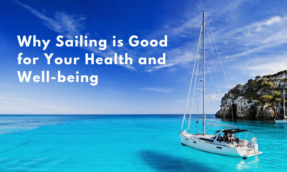 Why Sailing is Good for Your Health and Wellbeing