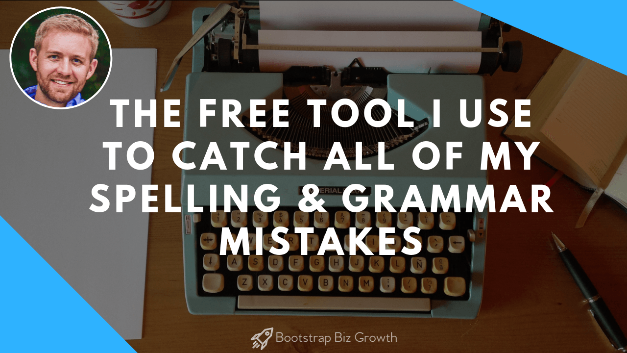 The Free Tool I Use To Catch All Of My Spelling & Grammar Mistakes
