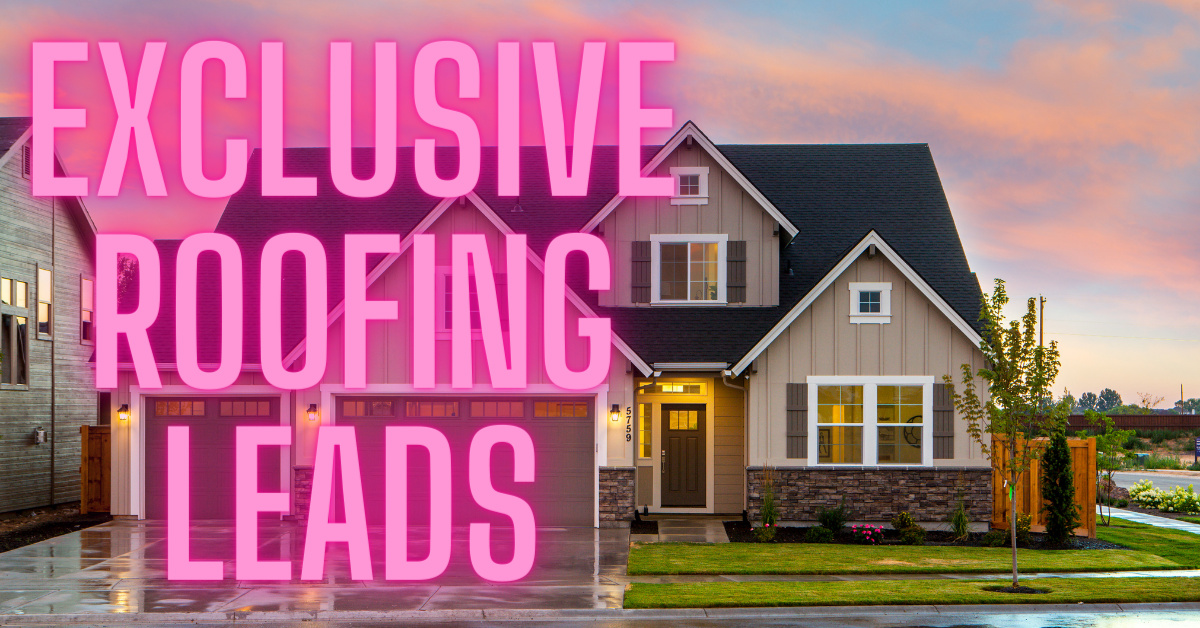 Exclusive Roofing Leads Highly Interested Homeowners