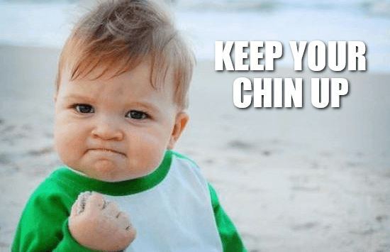 Image result for keep your chin up
