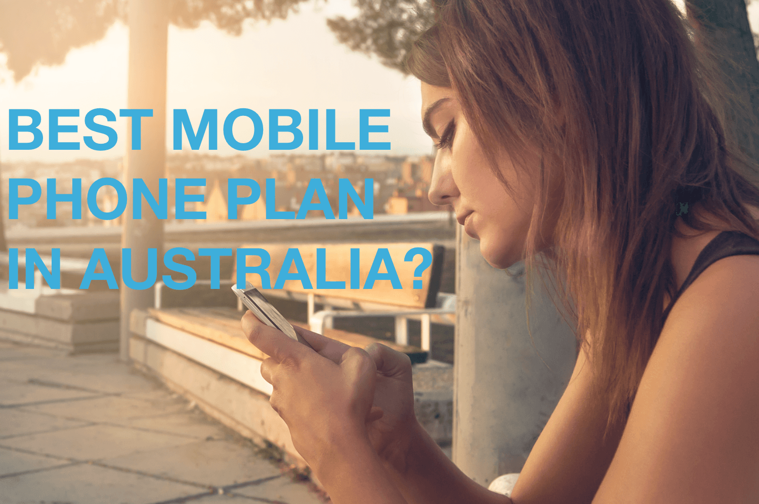 Where to find the best mobile phone plans in Australia? (updated 2021)