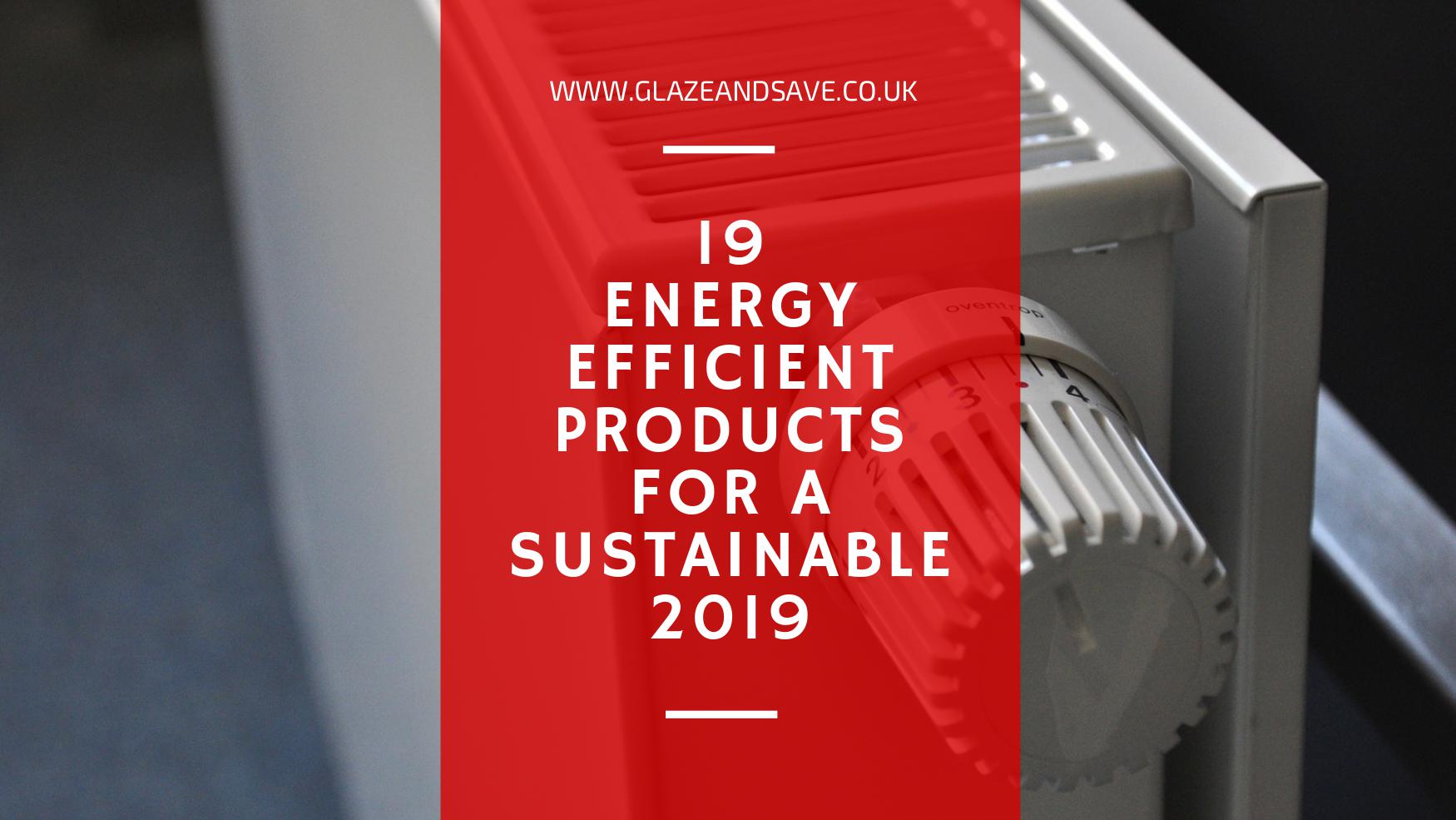 19 Energy Efficient Products for a Sustainable 2019