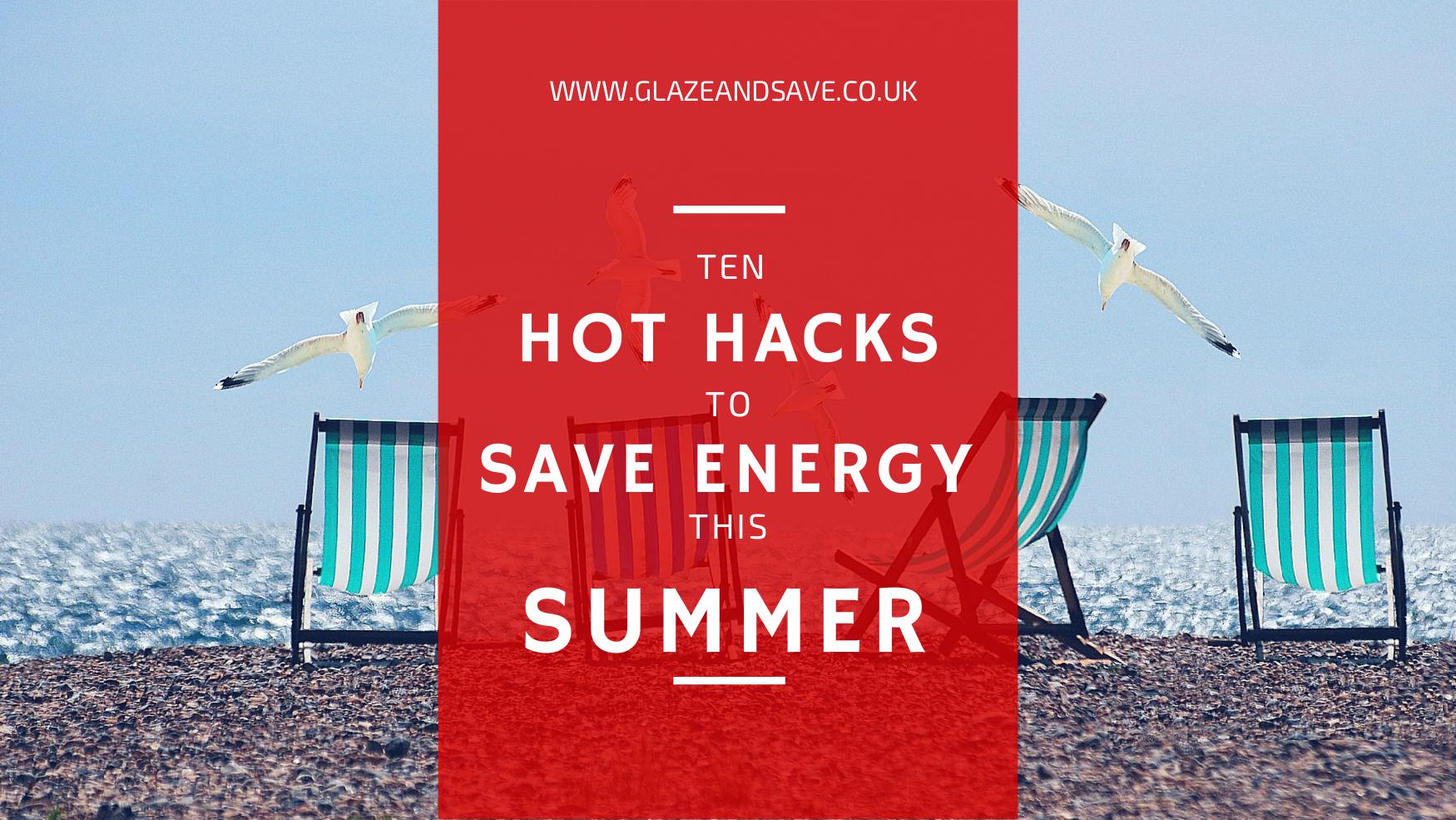 Ten Hot Hacks To Save Energy This Sumer