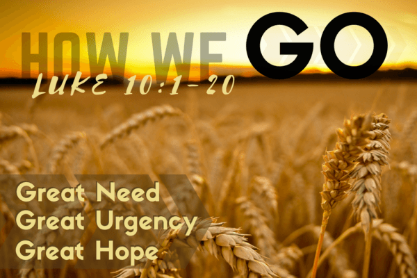 How We Go Great Need Great Urgency Great Hope Luke 10 1 20 