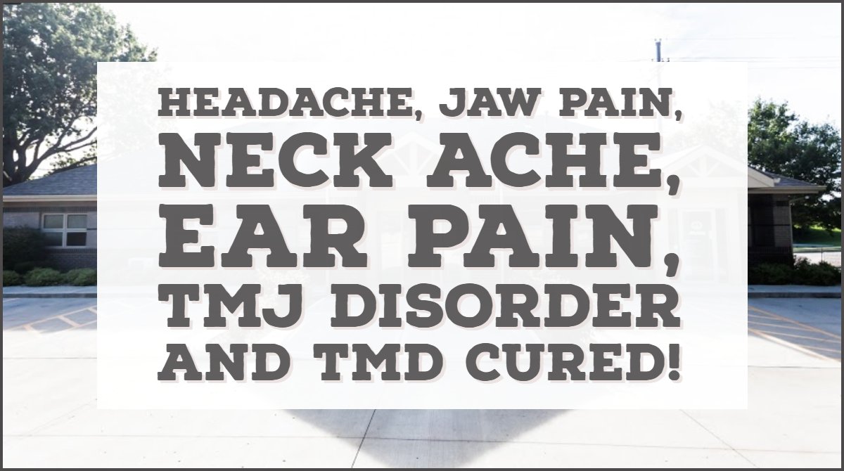 Headache, jaw pain, neck ache, ear pain, TMJ disorder and TMD cured!