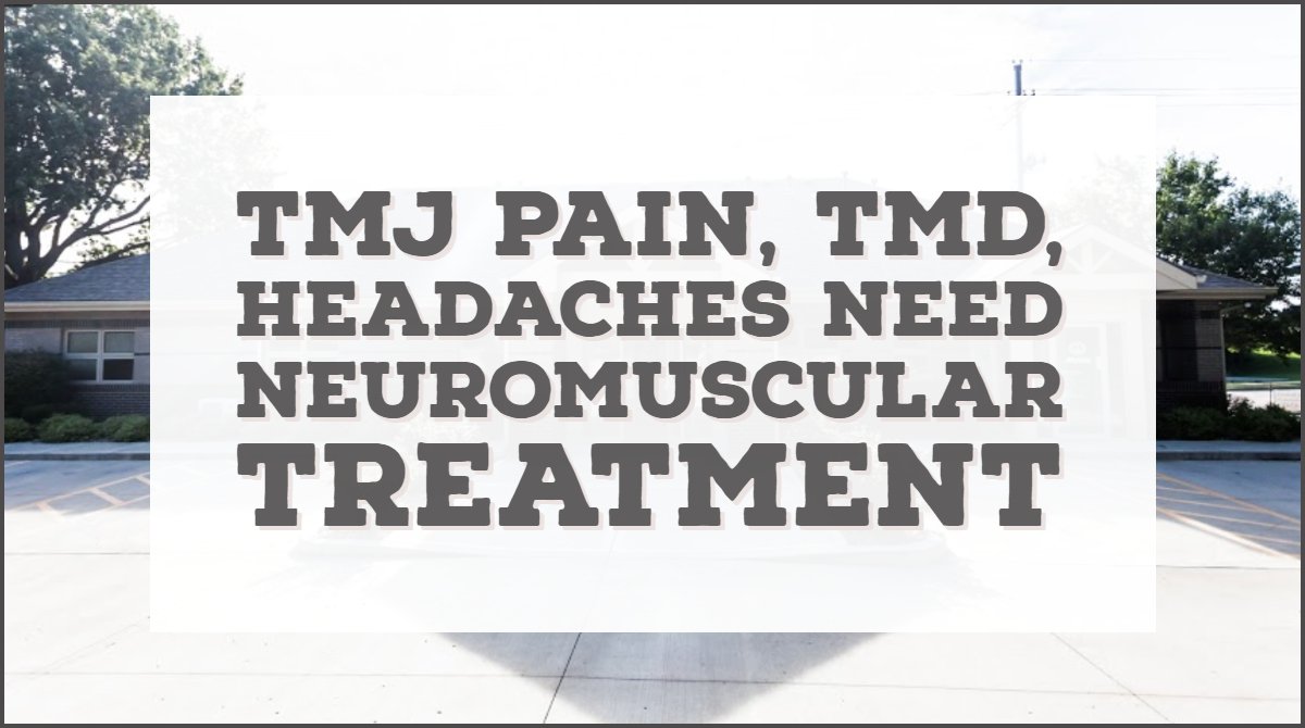 Tmj Pain Tmd Headaches Need Neuromuscular Treatment